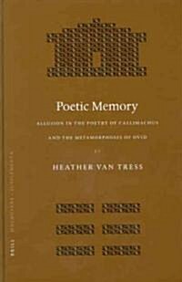 Poetic Memory: Allusion in the Poetry of Callimachus and the Metamorphoses of Ovid (Hardcover)