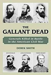 The Gallant Dead: Union and Confederate Generals Killed in the Civil War (Hardcover)