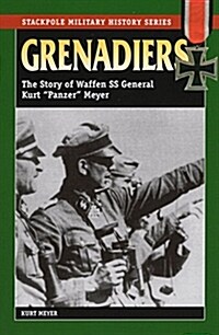 Grenadiers: The Story of Waffen SS General Kurt Panzer Meyer (Paperback)