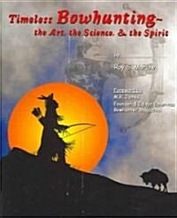 Timeless Bowhunting: The Art, The Science, The Spirit (Paperback)