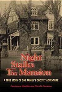 Night Stalks the Mansion: A True Story of One Familys Ghostly Adventure (Paperback)