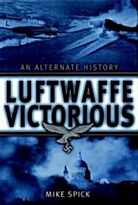 Luftwaffe Victorious : An Alternate History (Hardcover)