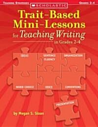 Trait-Based Mini-Lessons for Teaching Writing in Grades 2-4 (Paperback)