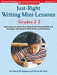 Just-Right Writing Mini-Lessons: Grades 2-3: Mini-Lessons to Teach Your Students the Essential Skills and Strategies They Need to Write Fiction and No (Paperback)