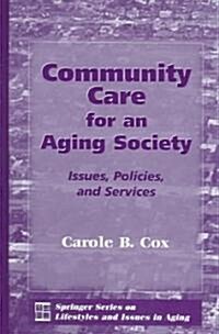 Community Care for an Aging Society: Issues, Policies, and Services (Hardcover)