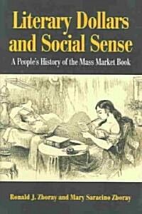 Literary Dollars and Social Sense : A Peoples History of the Mass Market Book (Paperback)