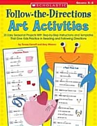 Follow-The-Directions Art Activities: 20 Easy Seasonal Projects with Step-By-Step Instructions and Templates That Give Kids Practice in Reading and Fo (Paperback)