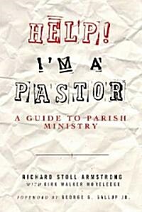 Help! Im a Pastor: A Guide to Parish Ministry (Paperback)