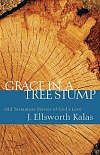 Grace in a Tree Stump: Old Testament Stories of Gods Love (Paperback)