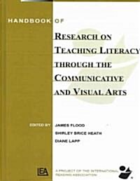 Handbook of Research on Teaching Literacy Through the Communicative and Visual Arts: Sponsored by the International Reading Association (Paperback)