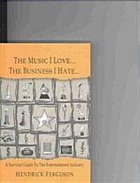 The Music I Love...the Business I Hate... (Paperback)