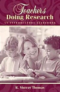 Teachers Doing Research: An Introductory Guidebook (Paperback)