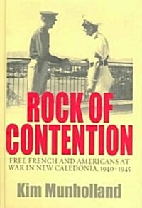 Rock of Contention: Free French and Americans at War in New Caledonia, 1940-1945 (Hardcover)