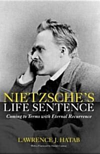Nietzsches Life Sentence : Coming to Terms with Eternal Recurrence (Paperback)