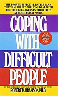 Coping with Difficult People: The Proven-Effective Battle Plan That Has Helped Millions Deal with the Troublemakers in Their Lives at Home and at Wo (Mass Market Paperback)
