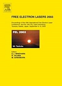 Free Electron Lasers 2003 : Proceedings of the 25th International Free Electron Laser Conference and the 10th FEL Users Workshop, Tsukuba, Ibaraki, Ja (Hardcover)