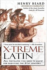 X-Treme Latin: All the Latin You Need to Know for Survival in the 21st Century (Paperback)