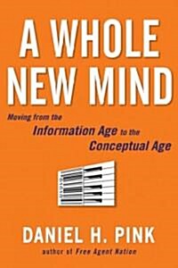 A Whole New Mind: Why Right-Brainers Will Rule the Future (Hardcover)