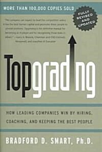 Topgrading (Revised PHP Edition): How Leading Companies Win by Hiring, Coaching and Keeping the Best People (Hardcover, Revised)