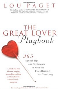 The Great Lover Playbook: 365 Sexual Tips and Techniques to Keep the Fires Burning All Year Long (Paperback)