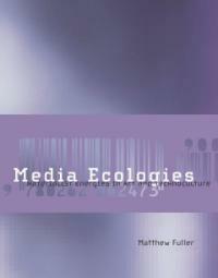 Media ecologies : materialist energies in art and technoculture