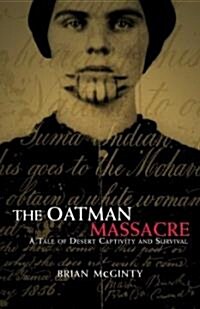 The Oatman Massacre: A Tale of Desert Captivity and Survival (Hardcover)