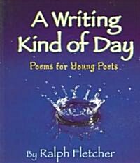 A Writing Kind of Day: Poems for Young Poets (Paperback)