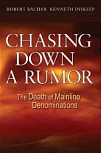 Chasing Down a Rumor: The Death of Mainline Denominations (Paperback)