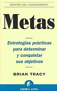 Metas : Estrategias practicas para determinar y conquistar sus objetivos /  / Goals : practical strategies to determine and meet your objectives (Paperback)