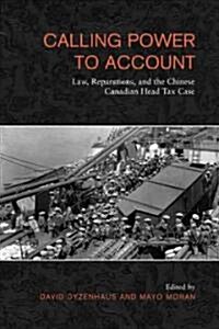 Calling Power to Account: Law, Reparations, and the Chinese Canadian Head Tax (Paperback, 2)