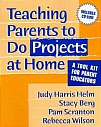 Teaching Parents to Do Projects at Home: A Tool Kit for Parent Educators [With CDROM] (Paperback)