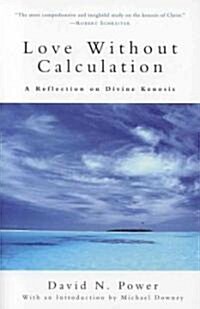 Love Without Calculation: A Reflection on Divine Kenosis (Paperback)