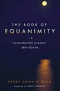The Book of Equanimity: Illuminating Classic Zen Koans (Paperback)