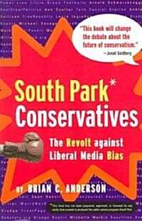 South Park Conservatives: The Revolt Against Liberal Media Bias (Hardcover)