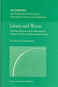 Lenses and Waves: Christiaan Huygens and the Mathematical Science of Optics in the Seventeenth Century (Hardcover, 2004)