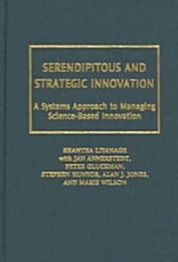Serendipitous and Strategic Innovation: A Systems Approach to Managing Science-Based Innovation (Hardcover)