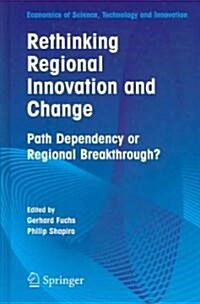 Rethinking Regional Innovation and Change: Path Dependency or Regional Breakthrough (Hardcover, 2005)
