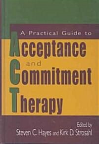 A Practical Guide To Acceptance And Commitment Therapy (Hardcover)