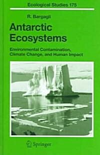 Antarctic Ecosystems: Environmental Contamination, Climate Change, and Human Impact (Hardcover, 2005)