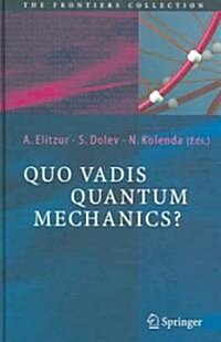 Quo Vadis Quantum Mechanics? (Hardcover)