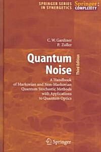 Quantum Noise: A Handbook of Markovian and Non-Markovian Quantum Stochastic Methods with Applications to Quantum Optics (Hardcover, 3, 2004)