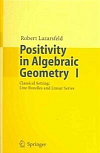 [중고] Positivity in Algebraic Geometry I: Classical Setting: Line Bundles and Linear Series (Paperback)