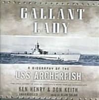 Gallant Lady Lib/E: A Biography of the USS Archerfish (Audio CD, Library)