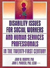 Disability Issues for Social Workers and Human Services Professionals in the Twenty-First Century (Paperback)