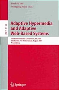 Adaptive Hypermedia and Adaptive Web-Based Systems: Third International Conference, Ah 2004, Eindhoven, the Netherlands, August 23-26, 2004, Proceedin (Paperback, 2004)