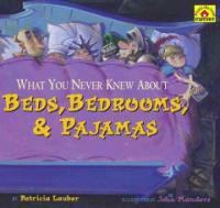 What You Never Knew About Beds, Bedrooms, and Pajamas (School & Library)