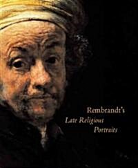 Rembrandts Late Religious Portraits (Hardcover)