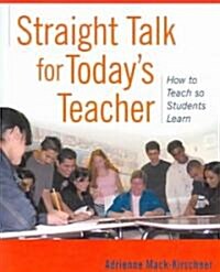 Straight Talk for Todays Teacher: How to Teach So Students Learn (Paperback)