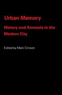 Urban Memory : History and Amnesia in the Modern City (Paperback)