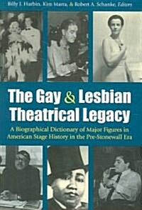 The Gay & Lesbian Theatrical Legacy: A Biographical Dictionary of Major Figures in American Stage History in the Pre-Stonewall Era                     (Paperback)